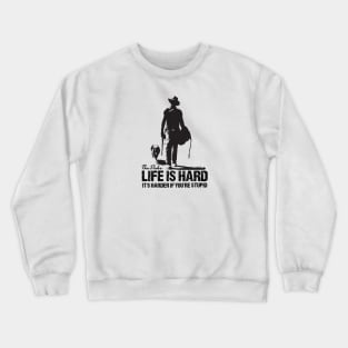 LIFE IS HARD Crewneck Sweatshirt